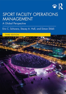 Sport Facility Operations Management: A Global Perspective by Schwarz, Eric