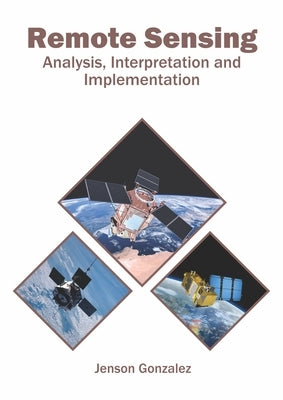 Remote Sensing: Analysis, Interpretation and Implementation by Gonzalez, Jenson