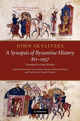 John Skylitzes: A Synopsis of Byzantine History, 811 1057: Translation and Notes Paperback Cambridge University Press