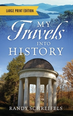 My Travels Into History - Large Print Edition by Schreifels, Randy