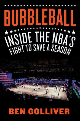Bubbleball: Inside the Nba's Fight to Save a Season by Golliver, Ben