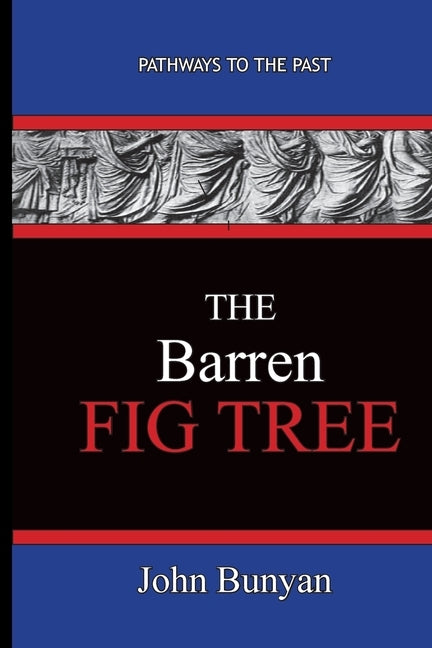 The Barren Fig Tree - John Bunyan by Bunyan, John