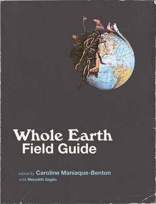 Whole Earth Field Guide by Maniaque, Caroline