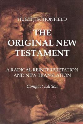 The Original New Testament - Compact Edition: A Radical Reinterpretation and New Translation Paperback Createspace Independent Publishing Platform