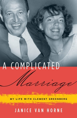 A Complicated Marriage: My Life with Clement Greenberg by Van Horne, Janice