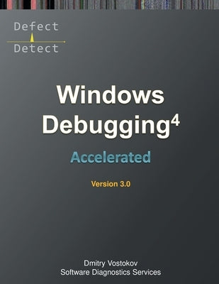 Accelerated Windows Debugging 4D: Training Course Transcript and WinDbg Practice Exercises, Third Edition by Vostokov, Dmitry