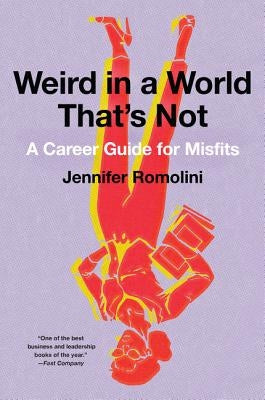 Weird in a World That's Not: A Career Guide for Misfits by Romolini, Jennifer