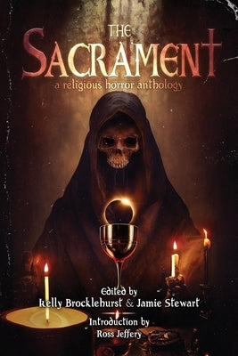 The Sacrament: A Religious Horror Anthology by Brocklehurst, Kelly