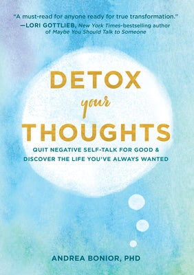 Detox Your Thoughts: Quit Negative Self-Talk for Good and Discover the Life You've Always Wanted by Bonior, Andrea