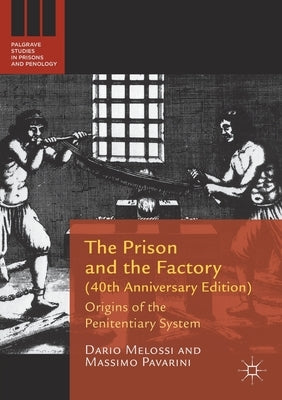 The Prison and the Factory (40th Anniversary Edition): Origins of the Penitentiary System by Melossi, Dario