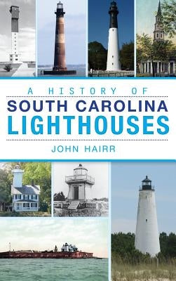 A History of South Carolina Lighthouses by Hairr, John