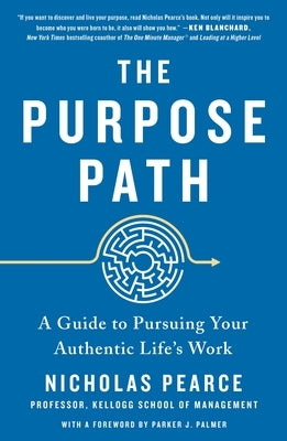 The Purpose Path: A Guide to Pursuing Your Authentic Life's Work by Pearce, Nicholas