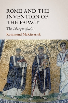 Rome and the Invention of the Papacy Paperback Cambridge University Press
