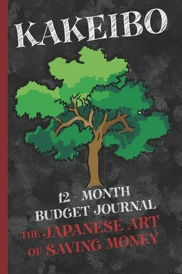 Kakeibo 12 - Month Budget Jornal: The Japanese Art Of Saving Money Independently Published