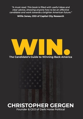 Win.: The Candidate's Guide to Winning Back America by Gergen, Christopher Paul