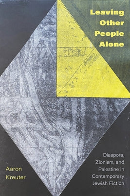 Leaving Other People Alone: Diaspora, Zionism, and Palestine in Contemporary Jewish Fiction Paperback University of Alberta Press