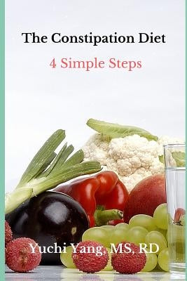 The Constipation Diet: 4 Simple Steps by Yang Rd, Yuchi