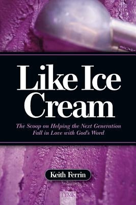 Like Ice Cream: The Scoop on Helping the Next Generation Fall in Love with God's Word Paperback That You May Know Ministries