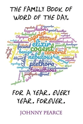 The Family Book of Word of the Day. For a Year. Every Year. Forever. by Pearce, Johnny