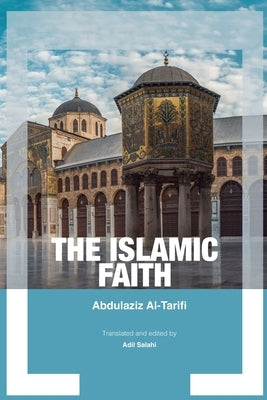 The Islamic Faith by Al-Tarifi, Abdul Aziz