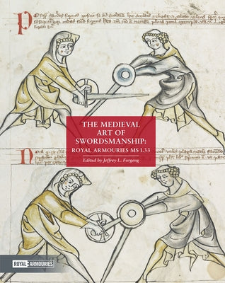 The Medieval Art of Swordsmanship: Royal Armouries MS I.33 by Forgeng, Jeffrey L.