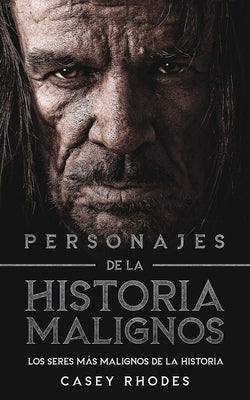 Personajes de la Historia Malignos: Los Seres más Malignos de la Historia by Rhodes, Casey