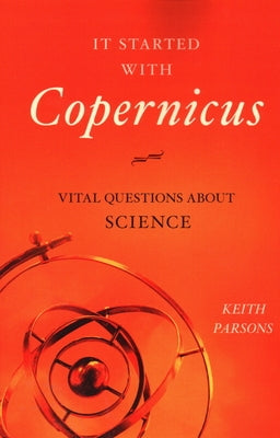 It Started with Copernicus: Vital Questions about Science Paperback Prometheus Books