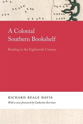 A Colonial Southern Bookshelf: Reading in the Eighteenth Century by Davis, Richard