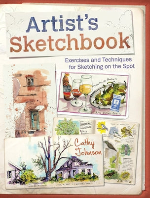 Artist's Sketchbook: Exercises and Techniques for Sketching on the Spot by Johnson, Cathy