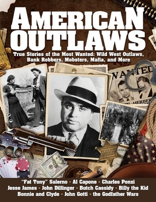 American Outlaws: True Stories of the Most Wanted: Wild West Outlaws, Bank Robbers, Mobsters, Mafia, and More Paperback Fox Chapel Publishing