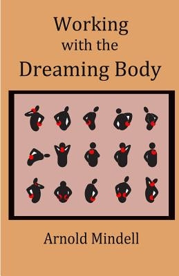 Working with the Dreaming Body by Mindell, Arnold