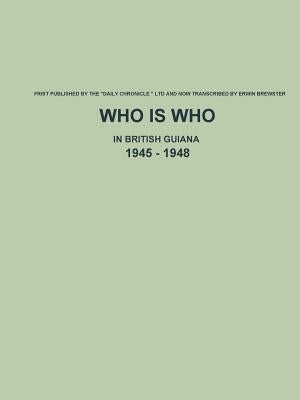 Who is Who in British Guiana - 1945 - 1948 by Brewster, Erwin