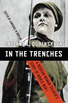 In the Trenches: A Russian Woman Soldier's Story of World War I Paperback University of Nebraska Press