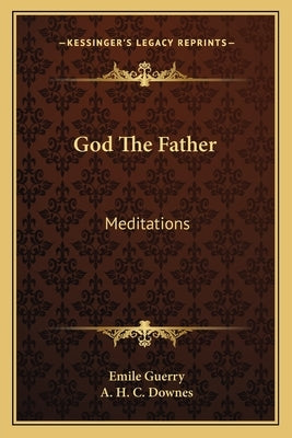 God the Father: Meditations Paperback Kessinger Publishing