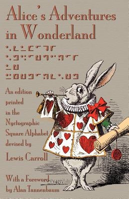 Alice's Adventures in Wonderland: An Edition Printed in the Nyctographic Square Alphabet Devised by Lewis Carroll by Carroll, Lewis