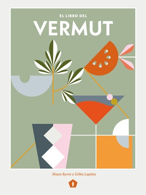 El Libro del Vermut: Un Barman Y Un Enólogo Celebran El Aperitivo Más Bebido del Mundo by Byrne, Shaun