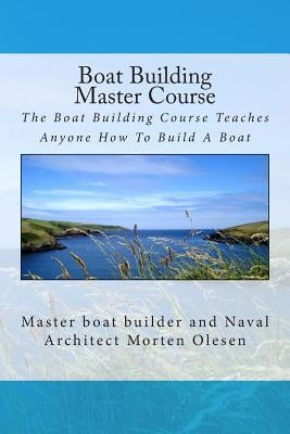 Boat Building Master Course by Olesen, Morten