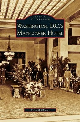 Washington D.C.'s Mayflower Hotel by McClinsey, Keith