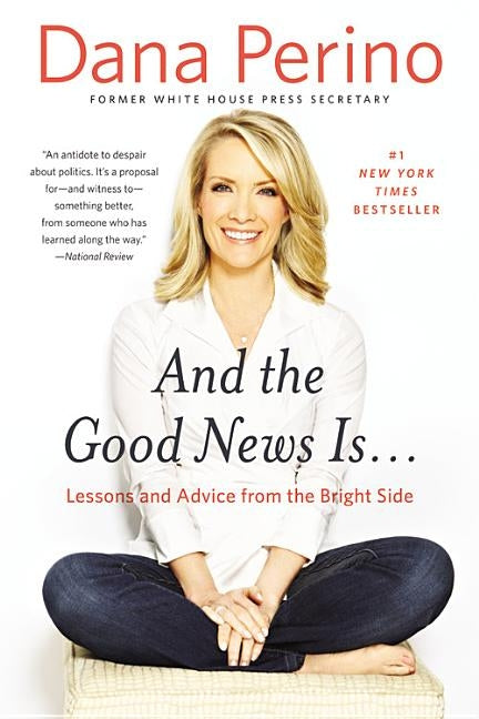 And the Good News Is...: Lessons and Advice from the Bright Side by Perino, Dana