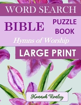 Bible Word Search Puzzle Book - Hymns of Worship Large Print: Favorite Biblical Songs of Praise - Ideal Wordsearch Entertainment for the Holidays Paperback Independently Published