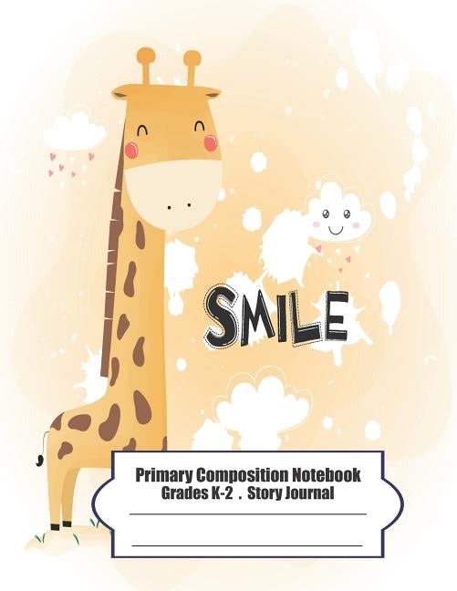 Primary Composition Notebook: Primary Composition Notebook Story Paper - 8.5x11 - Grades K-2: Cute happy little giraffe School Specialty Handwriting by Moung, Ma