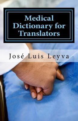 Medical Dictionary for Translators: English-Spanish Medical Terms by Leyva, Jose Luis