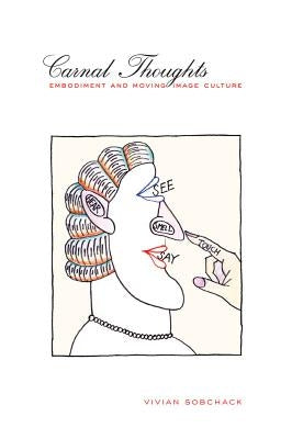Carnal Thoughts: Embodiment and Moving Image Culture Paperback University of California Press