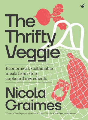 The Thrifty Veggie: Economical, Sustainable Meals from Store-Cupboard Ingredients by Graimes, Nicola