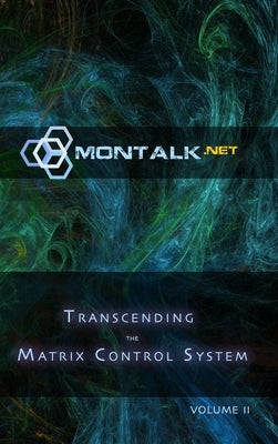 Transcending the Matrix Control System, Vol. 2: Physical Print Archive of Montalk.net by (Tom), Montalk