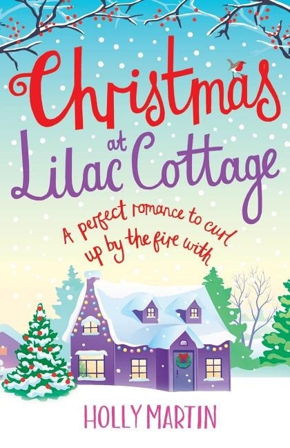 Christmas at Lilac Cottage: A perfect romance to curl up by the fire with by Martin, Holly