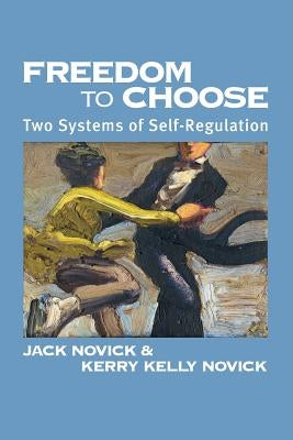 Freedom to Chose: Two Systems of Self Regulation by Novick, Jack