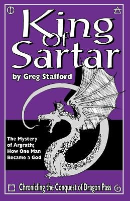 King of Sartar: The Mystery of Argrath; How One Man Became a God by Stafford, Greg