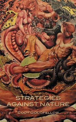 Strategies Against Nature by Goodfellow, Cody