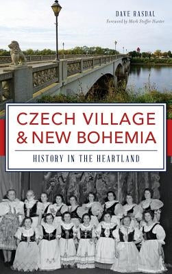 Czech Village & New Bohemia: History in the Heartland by Rasdal, Dave